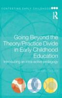 Going Beyond the Theory/Practice Divide in Early Childhood Education: Introducing an Intra-Active Pedagogy