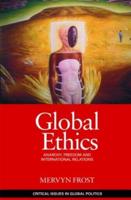 Global Ethics : Anarchy, Freedom and International Relations