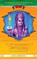 The Vernacularisation of Democracy : Politics, Caste and Religion in India