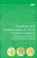 Movement and Experimentation in Young Children's Learning: Deleuze and Guattari in Early Childhood Education