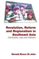 Revolution, Reform and Regionalism in Southeast Asia : Cambodia, Laos and Vietnam