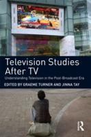 Television Studies After TV : Understanding Television in the Post-Broadcast Era