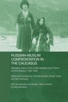 Russian-Muslim Confrontation in the Caucasus : Alternative Visions of the Conflict between Imam Shamil and the Russians, 1830-1859