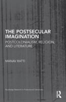 The Postsecular Imagination: Postcolonialism, Religion, and Literature