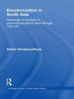 Decolonization in South Asia: Meanings of Freedom in Post-independence West Bengal, 1947-52