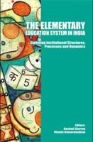 The Elementary Education System in India : Exploring Institutional Structures, Processes and Dynamics