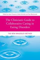 The Clinician's Guide to Collaborative Caring in Eating Disorders: The New Maudsley Method