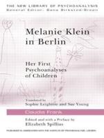 Melanie Klein in Berlin: Her First Psychoanalyses of Children