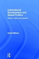 International Development and Global Politics: History, Theory and Practice