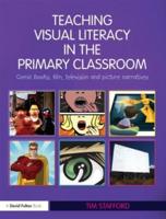 Teaching Visual Literacy in the Primary Classroom : Comic Books, Film, Television and Picture Narratives
