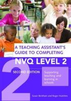 A Teaching Assistant's Guide to Completing NVQ Level 2: Supporting Teaching and Learning in Schools