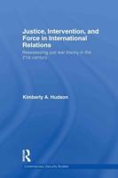 Justice, Intervention, and Force in International Relations: Reassessing Just War Theory in the 21st Century