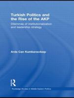 Turkish Politics and the Rise of the AKP: Dilemmas of Institutionalization and Leadership Strategy