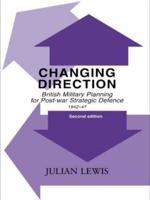 Changing Direction: British Military Planning for Post-war Strategic Defence, 1942-47
