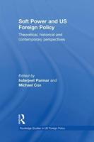 Soft Power and US Foreign Policy: Theoretical, Historical and Contemporary Perspectives