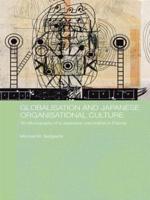 Globalisation and Japanese Organisational Culture : An Ethnography of a Japanese Corporation in France