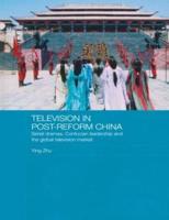 Television in Post-Reform China : Serial Dramas, Confucian Leadership and the Global Television Market