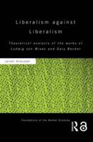 Liberalism against Liberalism : Theoretical Analysis of the Works of Ludwig von Mises and Gary Becker