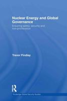Nuclear Energy and Global Governance: Ensuring Safety, Security and Non-proliferation