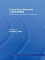 China-US Relations Transformed : Perspectives and Strategic Interactions