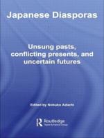 Japanese Diasporas : Unsung Pasts, Conflicting Presents and Uncertain Futures