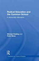 Radical Education and the Common School: A Democratic Alternative