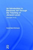 An Introduction to Electronic Art Through the Teaching of Jacques Lacan: Strangest Thing: Strangest Thing