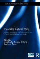 Theorizing Cultural Work: Labour, Continuity and Change in the Cultural and Creative Industries