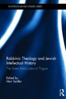 Rabbinic Theology and Jewish Intellectual History: The Great Rabbi Loew of Prague