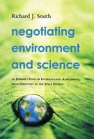 Negotiating Environment and Science: An Insider's View of International Agreements, from Driftnets to the Space Station