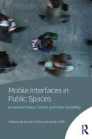 Mobile Interfaces in Public Spaces : Locational Privacy, Control, and Urban Sociability