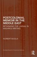 Postcolonial Memoir in the Middle East: Rethinking the Liminal in Mashriqi Writing