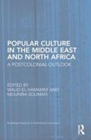 Popular Culture in the Middle East and North Africa: A Postcolonial Outlook