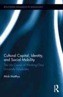 Cultural Capital, Identity, and Social Mobility: The Life Course of Working-Class University Graduates