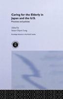 Caring for the Elderly in Japan and the US: Practices and Policies