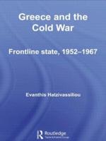 Greece and the Cold War: Front Line State, 1952-1967