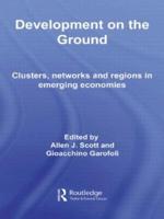 Development on the Ground: Clusters, Networks and Regions in Emerging Economies