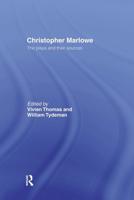 Christopher Marlowe: The Plays and Their Sources