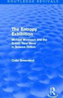 Entropy Exhibition (Routledge Revivals): Michael Moorcock and the British 'New Wave' in Science Fiction