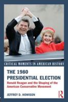 The 1980 Presidential Election: Ronald Reagan and the Shaping of the American Conservative Movement