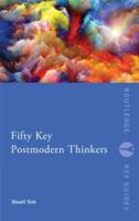 Fifty Key Postmodernism Thinkers