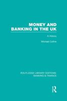 Money and Banking in the UK (RLE: Banking & Finance): A History