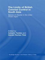 The Limits of British Colonial Control in South Asia: Spaces of Disorder in the Indian Ocean Region