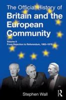 The Official History of Britain and the European Community. Volume II From Rejection to Referendum, 1963-1975