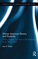 African American Slavery and Disability: Bodies, Property and Power in the Antebellum South, 1800-1860