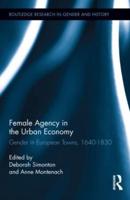Female Agency in the Urban Economy: Gender in European Towns, 1640-1830