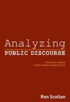 Analyzing Public Discourse : Discourse Analysis in the Making of Public Policy