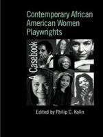 Contemporary African American Women Playwrights: A Casebook