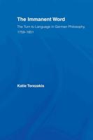 The Immanent Word : The Turn to Language in German Philosophy, 1759-1801