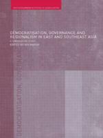 Democratisation, Governance and Regionalism in East and Southeast Asia : A Comparative Study